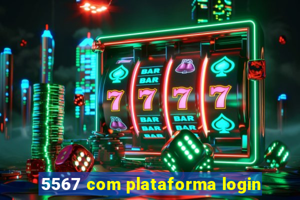 5567 com plataforma login